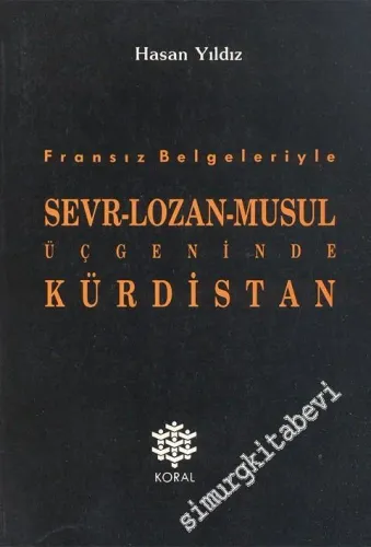 Fransız Belgeleriyle Sevr - Lozan - Musul Üçgeninde Kürdistan