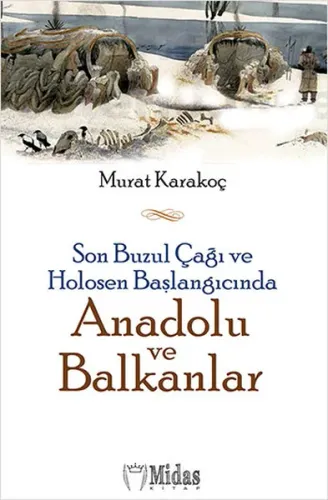 Son Buzul Çağı ve Holosen Başlangıcında Anadolu ve Balkanlar Murat Karakoç Midas Kitap 9786056418488
