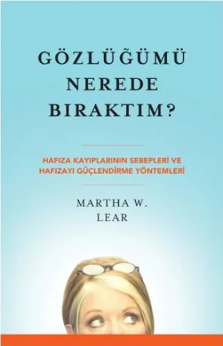 Gözlüğümü Nerede Bıraktım? (Hafıza Kayıplarının Sebepleri ve Hafızayı Güçlendirme