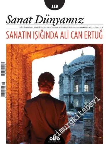 Sanat Dünyamız: Kültür ve Sanat Dergisi, Dosya: Sanatın Işığında Ali Can Ertuğ - Sayı: 119      Kasım - Aralık