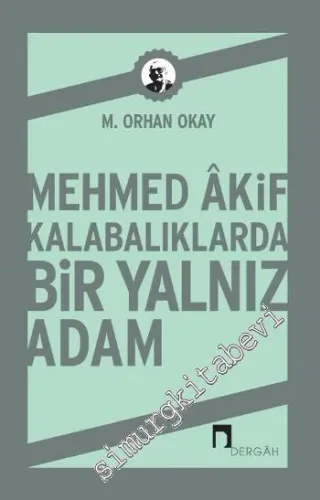 Mehmed Akif: Kalabalıklarda Bir Yalnız Adam - 2015