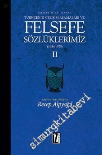 Felsefe Dili Olarak Türkçenin Gelişim Aşamaları ve Felsefe Sözlüklerimiz 2: 1954 - 1975 -         2016