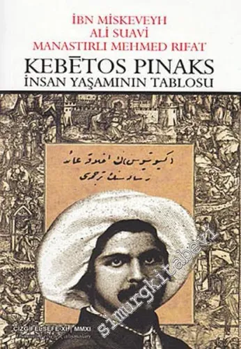 Kebetos Pinaks: İnsan Yaşamının Tablosu - İbn Miskeveyh, Ali Suavi, Mehmed Rıfat -         2011