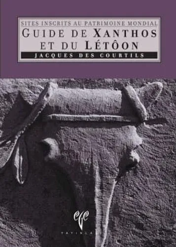 Guide de Xanthos et du Letoon - Sites Inscrits au Patrimonie Mondial