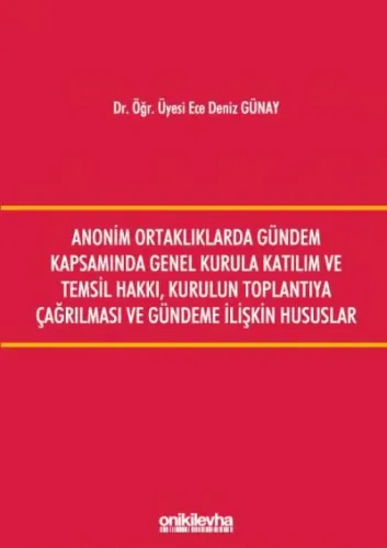 Anonim Ortaklıklarda Gündem Kapsamında Genel Kurula Katılım ve Temsil Hakkı, Kurulun Toplantıya Çağırılması ve Gündeme İlişkin Hususlar
