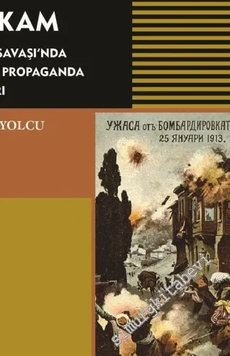 İntibah İbret İntikam : Balkan Savaşı'nda Osmanlı Propaganda Kitapları -
