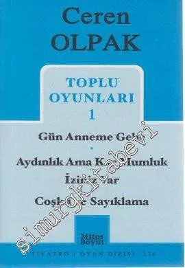 Toplu Oyunları 1: Gün Anneme Gebe - Aydınlık Ama Kaç Mumluk - İziniz Var - Coşku ve Sayıklama -         2007