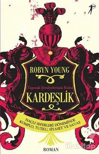 Kardeşlik Tapınak Şövalyelerinin Ruhu Haçlı Seferleri Döneminde Komplo, Tutku, Siyaset ve Savaş