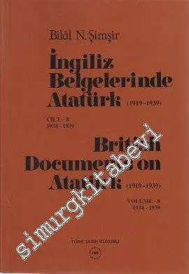 İngiliz Belgelerinde Atatürk Cilt 8 (1919-1939)  1934-1939 / British Documents on Atatürk (1919 - 1939) Volume: 8 1934-1939 -        2006