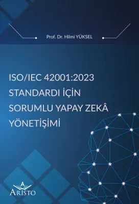ISO/IEC 42001:2023 Standardı İçin Sorumlu Yapay Zeka Yönetişimi
