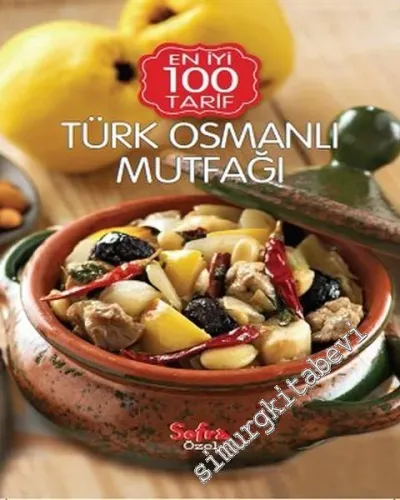 Türk Osmanlı Mutfağı: Sofra Özel En İyi 100 Tarif -
