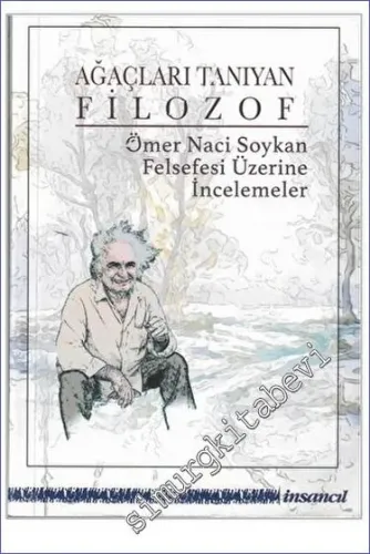 Ağaçları Tanıyan Filozof - Ömer Naci Soykan Felsefesi Üzerine İncelemeler -