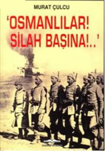Osmanlılar! Silah Başına!.