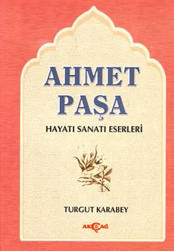 Ahmet Paşa; Hayatı, Sanatı, Eserleri