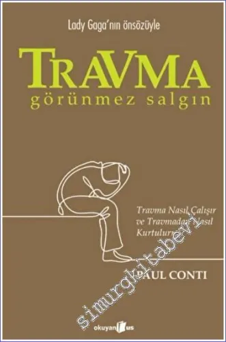 Travma : Görünmez Salgın - Travma Nasıl Çalışır ve Travmadan Nasıl Kurtuluruz -         2022
