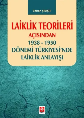 Laiklik Teorileri Açısından 1938 - 1950 Dönemi Türkiyesi'nde Laiklik Anlayışı