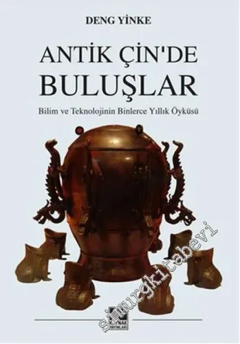 Antik Çin'de Buluşlar: Bilim ve Teknolojinin Binlerce Yıllık Öyküsü -