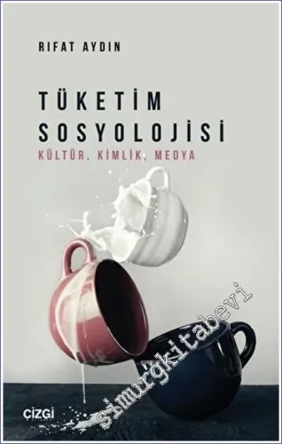 Tüketim Sosyolojisi : Kültür - Kimlik - Medya -         2022