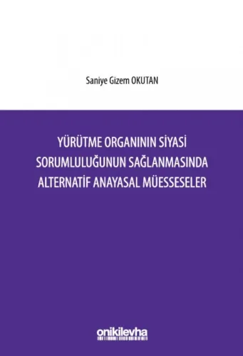 Yürütme Organının Siyasi Sorumluluğunun Sağlanmasında Alternatif Anayasal Müesseseler