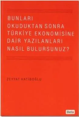Bunları Okuduktan Sonra Türkiye Ekonomisine Dair Yazılanları Nasıl Bulursunuz