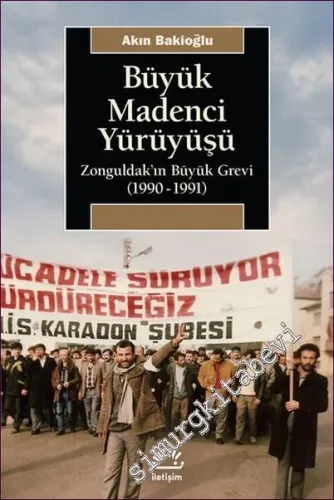Büyük Madenci Yürüyüşü Zonguldak'ın Büyük Grevi (1990-1991)