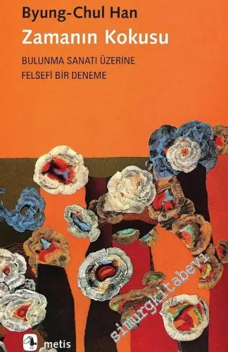 Zamanın Kokusu: Bulunma Sanatı Üzerine Felsefi Bir Deneme -