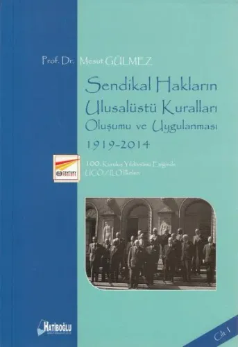 Sendikal Hakların Ulusalüstü Kuralları Oluşumu ve Uygulanması 1919- 2014 Cilt 1
