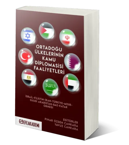 Ortadoğu Ülkelerinin Kamu Diplomasisi Faaliyetleri İsrail-Filistin-İran- Türkiye-Mısır-Suudi Arabistan-BAE-Katar Örneği