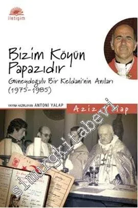 Bizim Köyün Papazıdır - Güneydoğulu Bir Keldani'nin Anıları (1975-1985) -