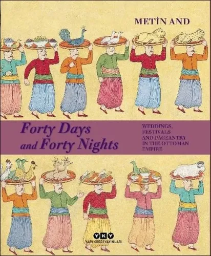 Forty Days and Forty Nights; Weddings, Festivals and Pageantry in the Ottoman Empire