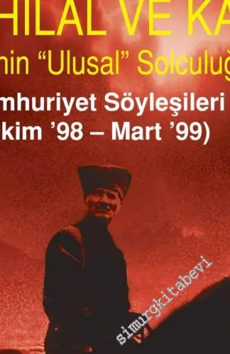 Yıldız Hilal ve Kalpak: Gazi'nin Ulasal Solculuğu (Cumhuriyet Söyleşileri Ekim ‘98 Mart ‘9 ) -        2004