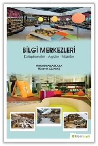 Bilgi Merkezleri; Kütüphaneler - Arşivler - Müzeler