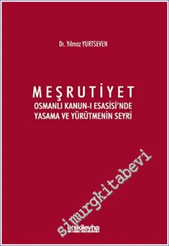 Meşrutiyet : Osmanlı Kanun-ı Esasisi'nde Yasama ve Yürütmenin Seyri -         2023