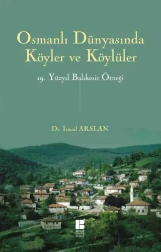 Osmanlı Dünyasında Köyler ve KÖylüler; 19. Yüzyıl Balıkesir Örneği