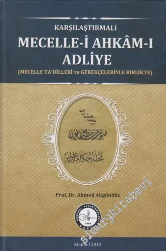 Karşılaştırmalı Mecelle-i Ahkâm-ı Adliye: Mecelle Ta'dilleri ve Gerekçeleriyle Birlikte -
