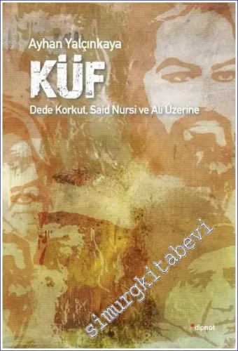 Küf : Dede Korkut Said Nursi ve Hz. Ali Üzerine -