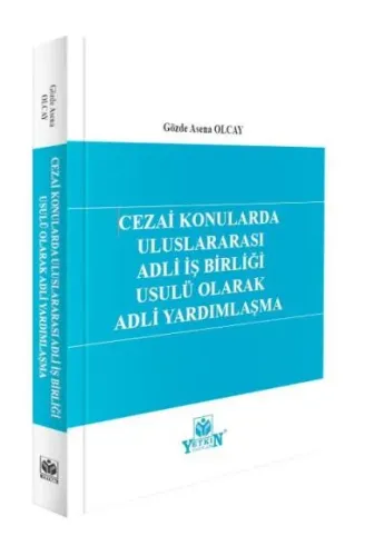 Cezai Konularda Uluslararası Adli İş Birliği Usulü Olarak Adli Yardımlaşma