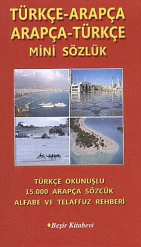 Arapça Mini Sözlük Türkçe-Arapça/Arapça-Türkçe; 15.000 Arapça Sözcük Alfabe ve Telaffuz Rehberi