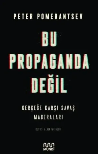 Bu Propaganda Değil;Gerçeğe Karşı Savaş Maceraları