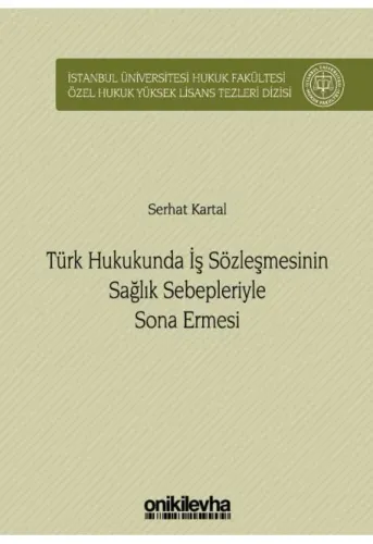 Türk İş Hukukunda İş Sözleşmesinin Sağlık Sebepleriyle Sona Ermesi