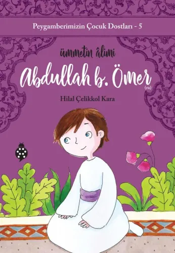 Peygamberimizin Çocuk Dostları 5 Abdullah B.Ömer Ümmetin Âlimi