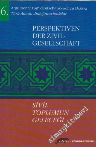 Argumente Zum Deutsch - Türkischen Dialog = Türk - Alman Dialoğuna Katkılar = Perspektiven Der Zivil Gesellschaft = Sivil Toplumun Geleceği -        2001