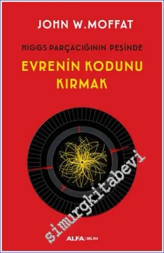 Evrenin Kodunu Kırmak - Higgs Parçacığının Peşinde -
