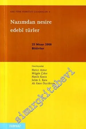 Eski Türk Edebiyatı Çalışmaları 4: Nazımdan Nesire Edebi Türler 25 Nisan 2008  - Bildiriler -