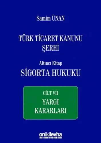 Türk Ticaret Kanunu Şerhi Altıncı Kitap: Sigorta Hukuku- Cilt VII - Yargı Kararları