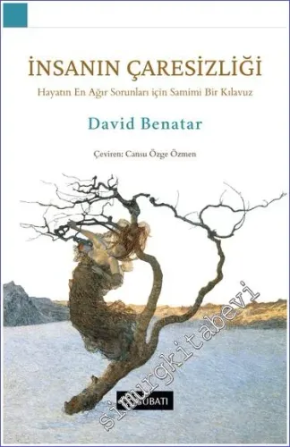 İnsanın Çaresizliği : Hayatın En Ağır Sorunları için Samimi Bir Kılavuz -