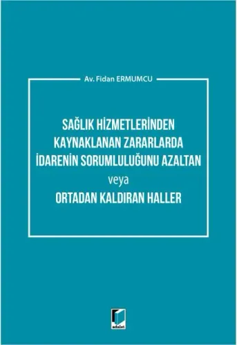Sağlık Hizmetlerinden Kaynaklanan Zararlarda İdarenin Sorumluluğunu Azaltan veya Ortadan Kaldıran Haller