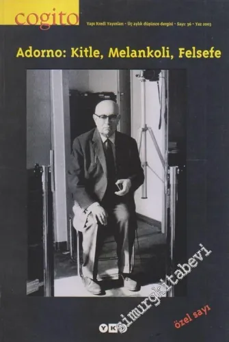 Cogito : Üç Aylık Düşünce Dergisi - Özel Sayı : Adorno: Kitle Melankoli Felsefe - Sayı: 36      Yaz 2003