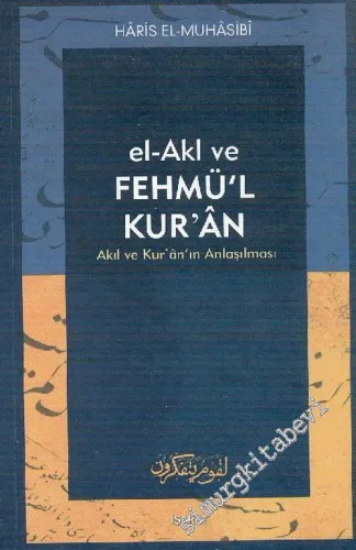 El - Akl ve Fehm'ül Kuran: Akıl ve Kuran'ın Anlaşılması -        2003