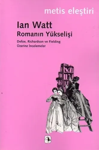 Romanın Yükselişi Defoe , Richardson ve Fielding Üzerine İncelemeler